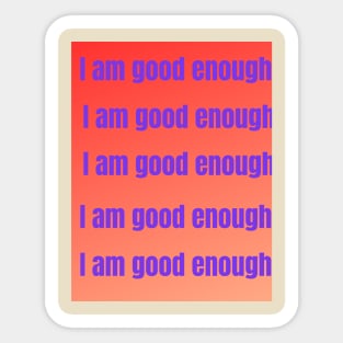 I am good rnough Sticker